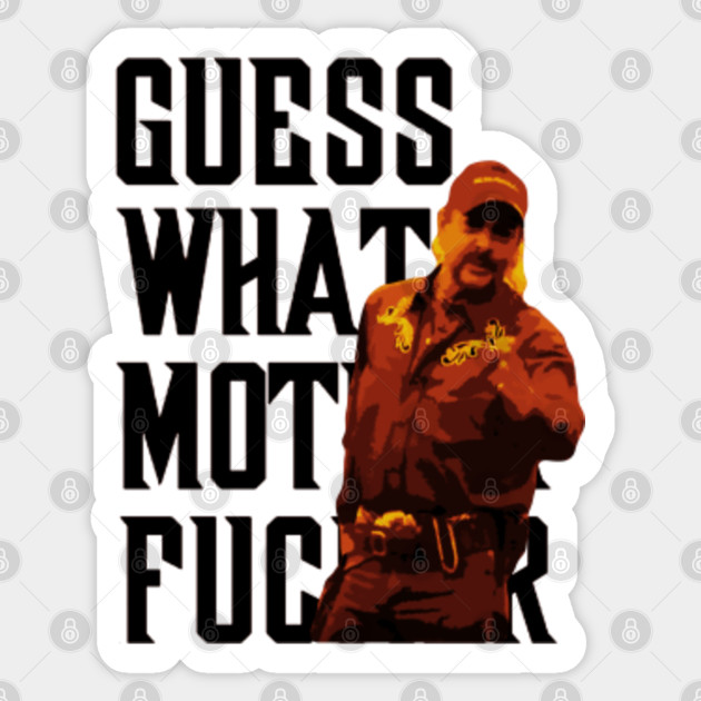 Guess What Motherfucker Joe Exotic Tiger King Meme Tiger King